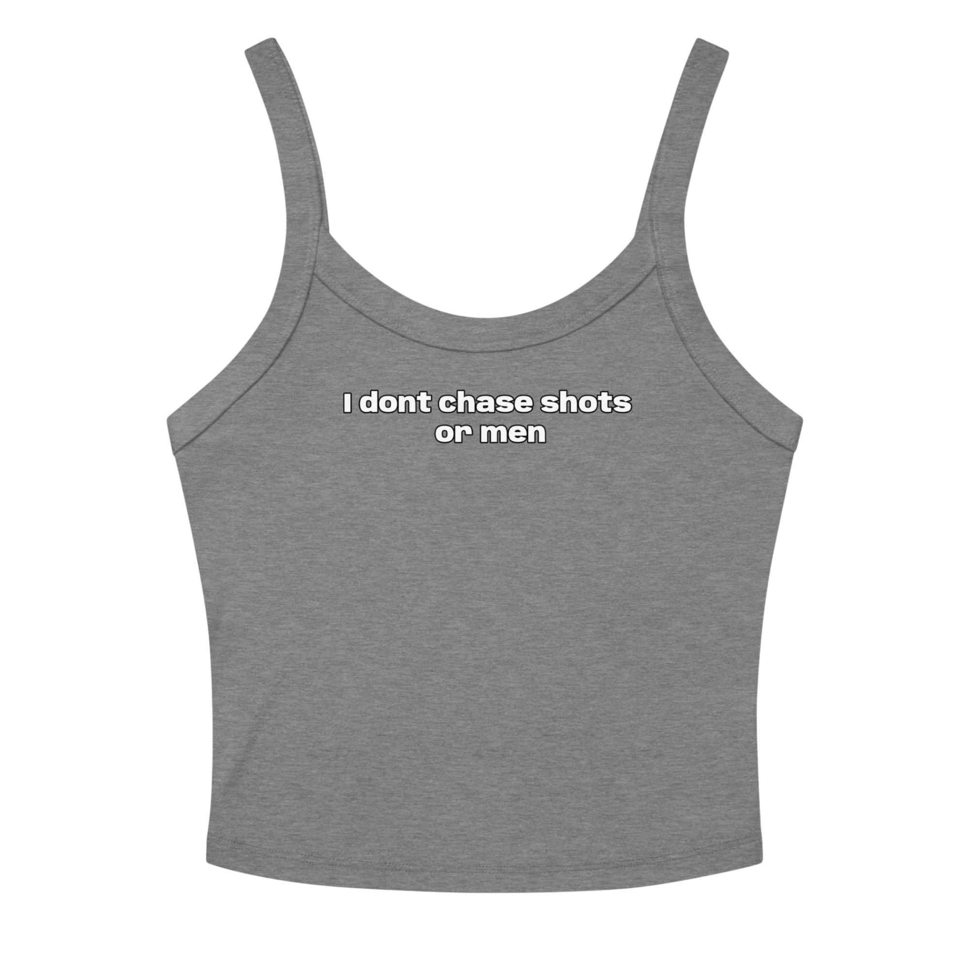 I DONT CHASE MEN TANK