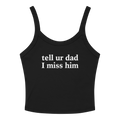 TELL UR DAD I MISS HIM TANK