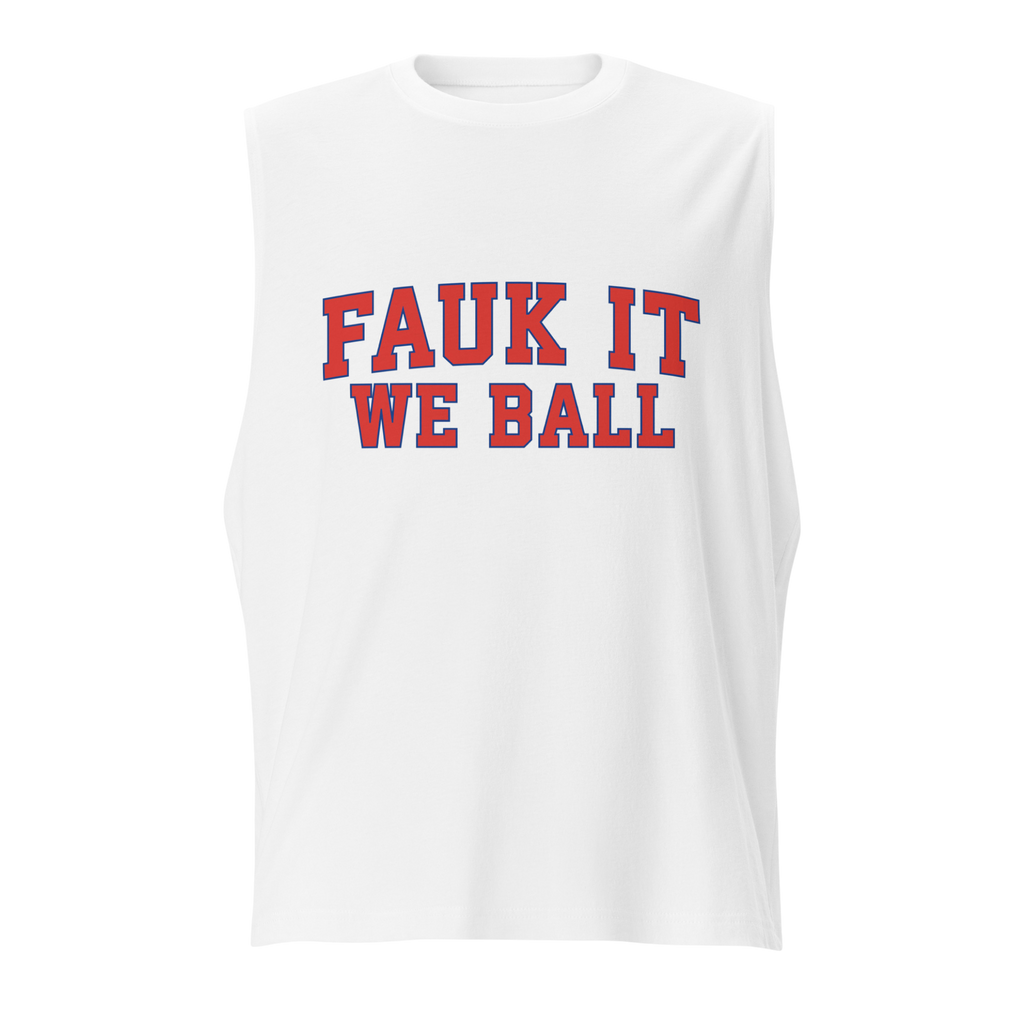 FAUK IT WE BALL TANK