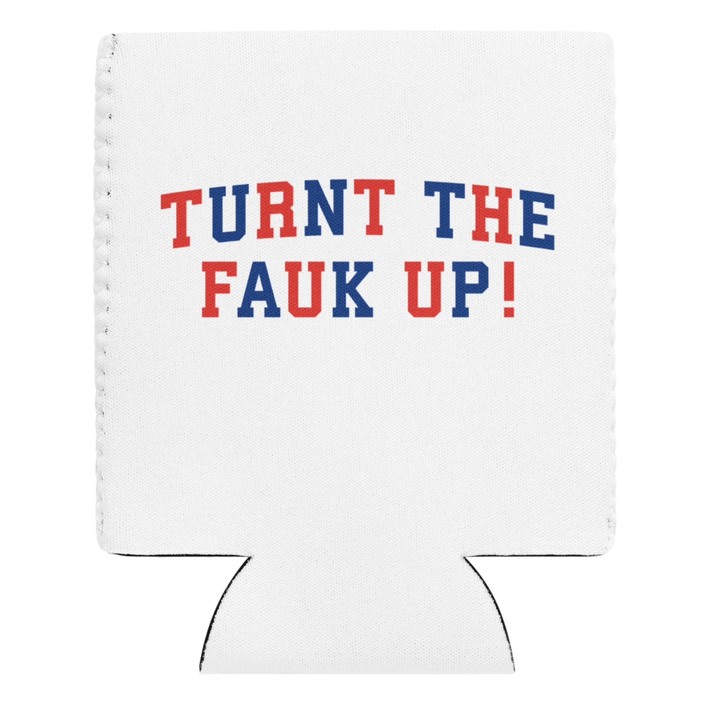 TURNT TF UP KOOZIE