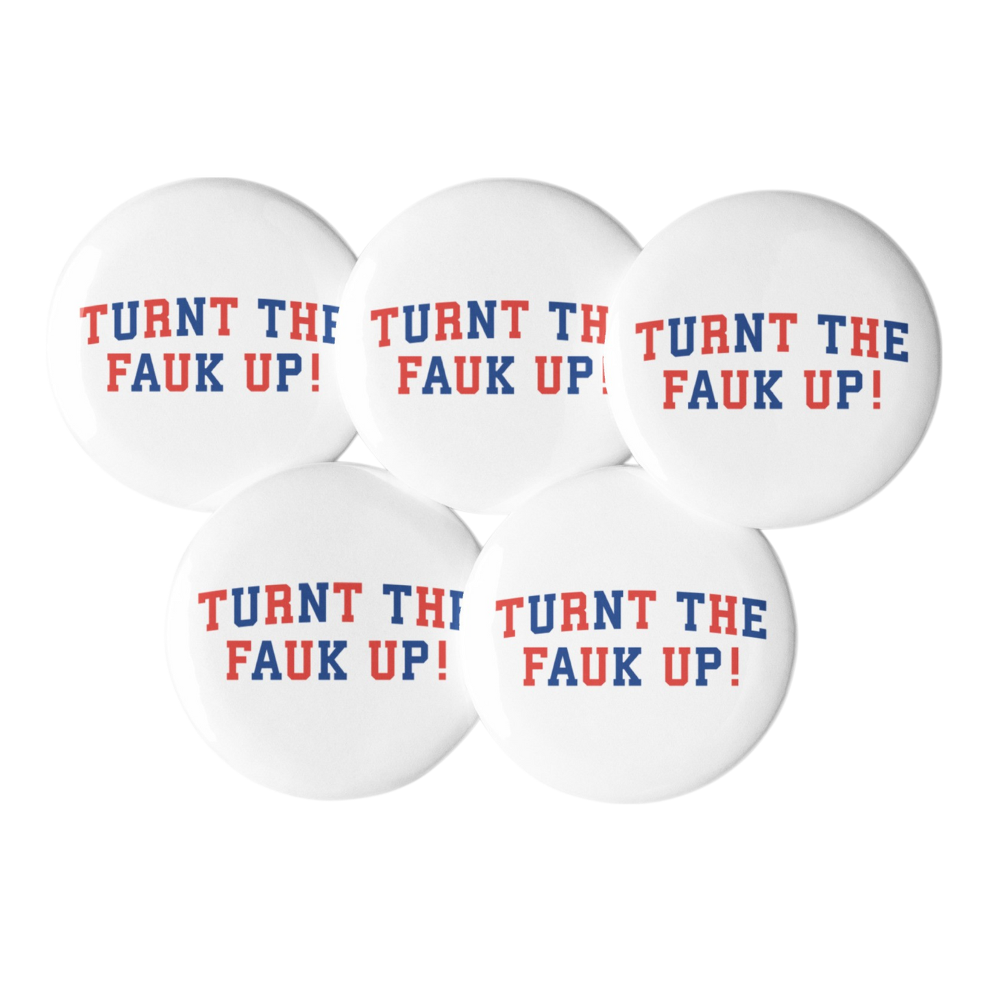 TURNT TF UP BUTTONS (FIVE PACK)